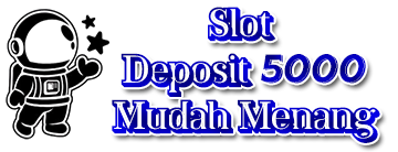 Slot Deposit 5000 Mudah Menang