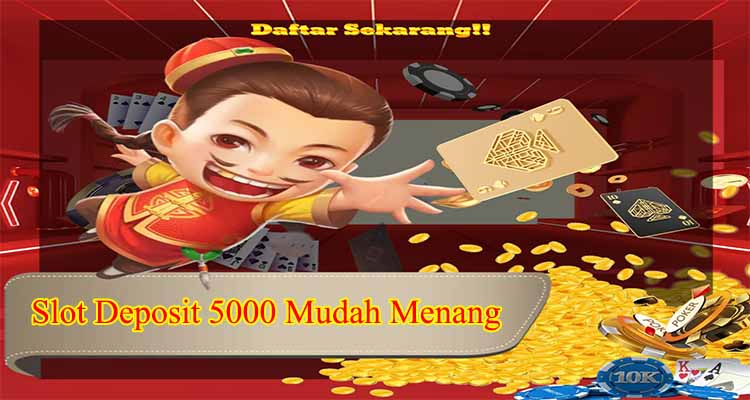 Slot Deposit 5000 Mudah Menang